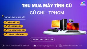 Dịch vụ Thu mua máy tính cũ tại huyện Củ Chi TPHCM giá cao