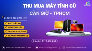 Dịch vụ Thu mua máy tính cũ tại Cần Giờ TPHCM giá cao